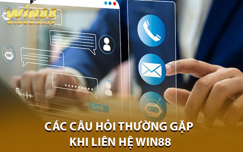 Các Câu Hỏi Thường Gặp Khi Liên Hệ Win88