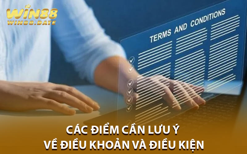 Các Điểm Cần Lưu Ý Về Điều Khoản và Điều Kiện